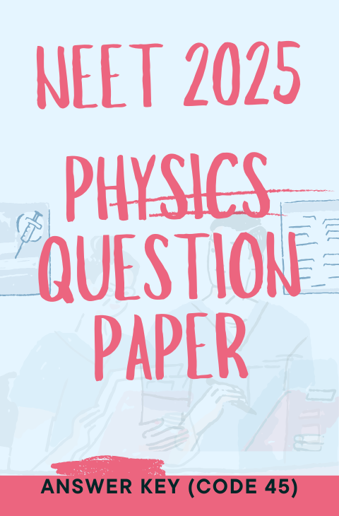 NEET 2025 Physics Question Paper – Answer Key (Code 45)